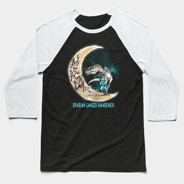 ovarian cancer dinosaur love you to the moon Baseball T-Shirt by TeesCircle